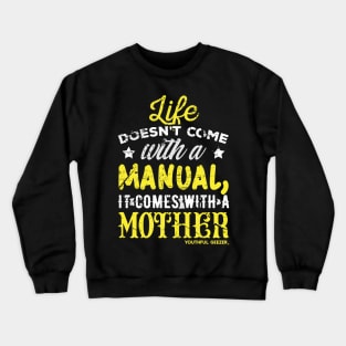 Life Doesnt Come With A Manual It Comes With A Mother Crewneck Sweatshirt